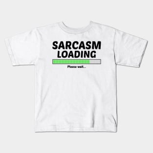 SARCASM LOADING PLEASE WAIT Kids T-Shirt